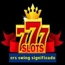 crs swing significado